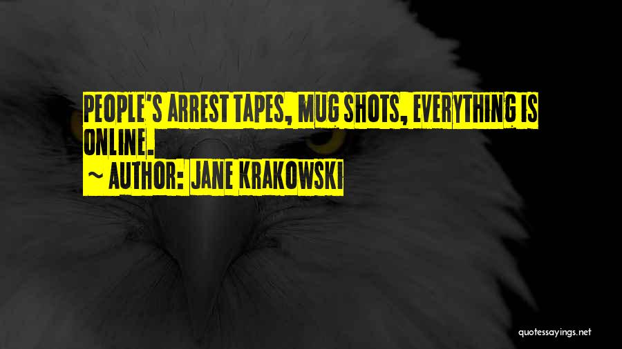Jane Krakowski Quotes: People's Arrest Tapes, Mug Shots, Everything Is Online.