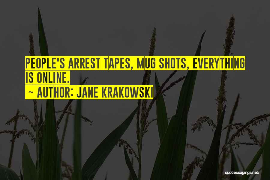 Jane Krakowski Quotes: People's Arrest Tapes, Mug Shots, Everything Is Online.