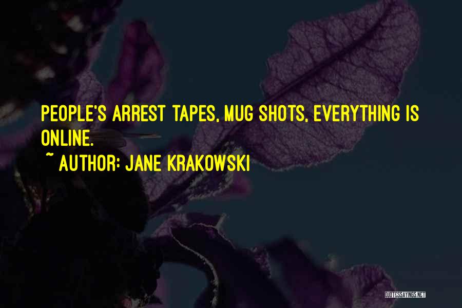 Jane Krakowski Quotes: People's Arrest Tapes, Mug Shots, Everything Is Online.