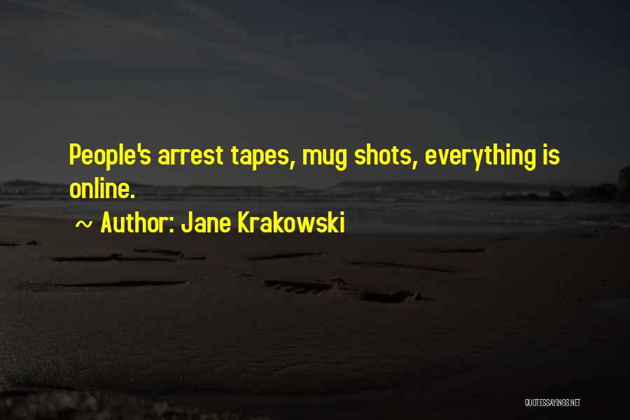 Jane Krakowski Quotes: People's Arrest Tapes, Mug Shots, Everything Is Online.