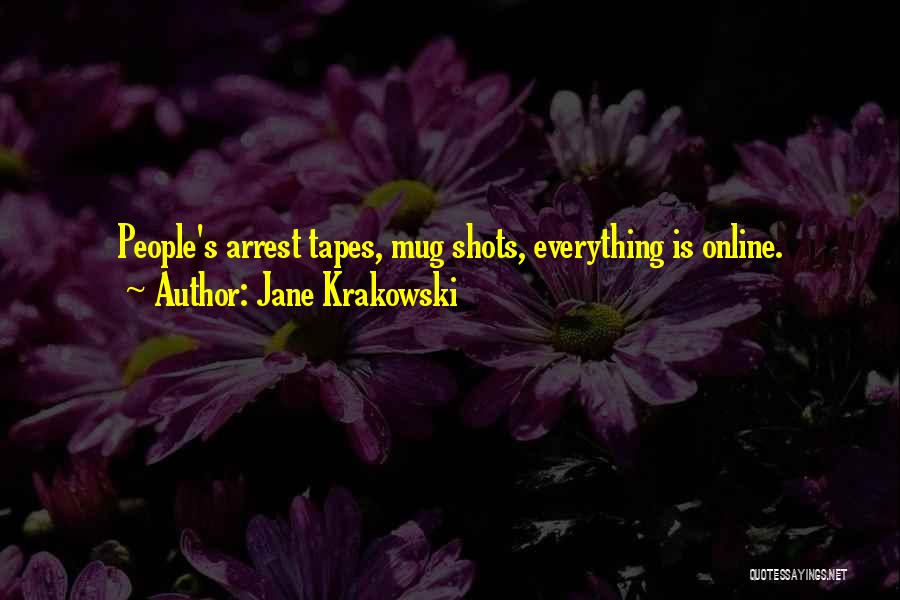 Jane Krakowski Quotes: People's Arrest Tapes, Mug Shots, Everything Is Online.