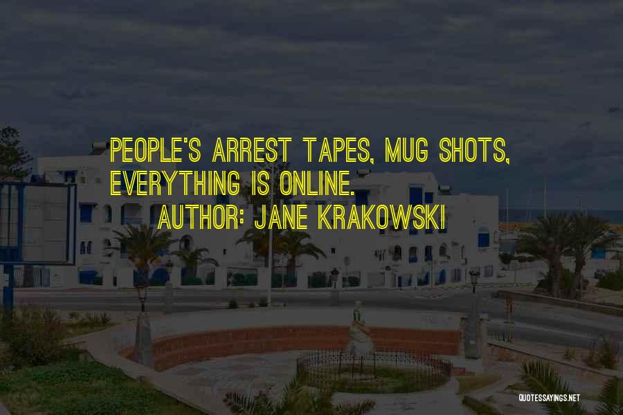 Jane Krakowski Quotes: People's Arrest Tapes, Mug Shots, Everything Is Online.