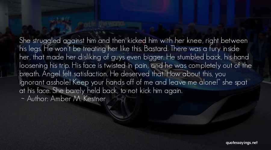 Amber M. Kestner Quotes: She Struggled Against Him And Then Kicked Him With Her Knee, Right Between His Legs. He Won't Be Treating Her