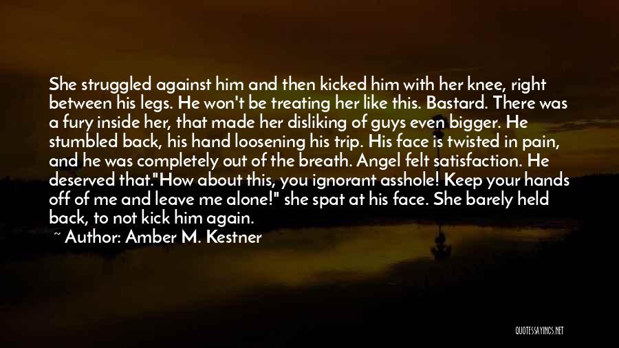 Amber M. Kestner Quotes: She Struggled Against Him And Then Kicked Him With Her Knee, Right Between His Legs. He Won't Be Treating Her