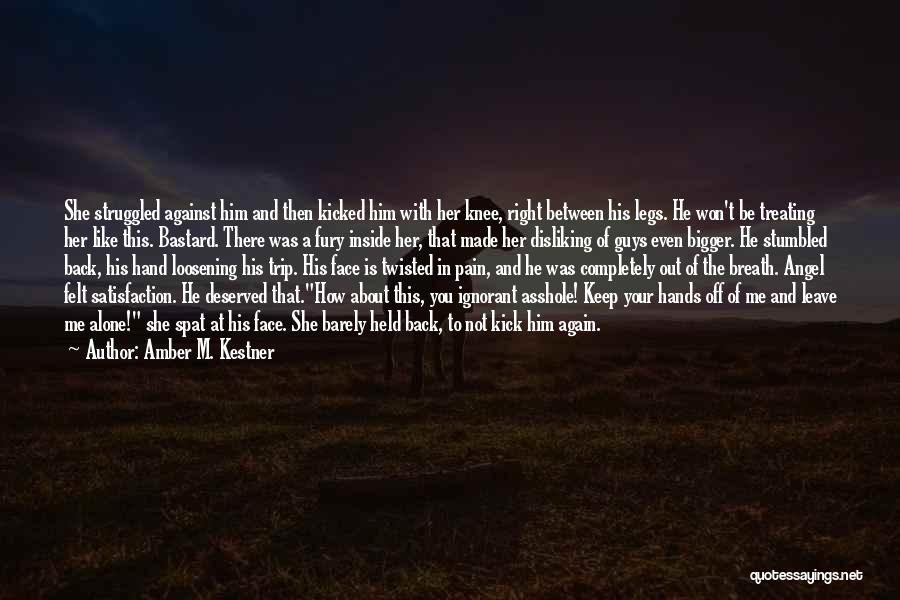 Amber M. Kestner Quotes: She Struggled Against Him And Then Kicked Him With Her Knee, Right Between His Legs. He Won't Be Treating Her