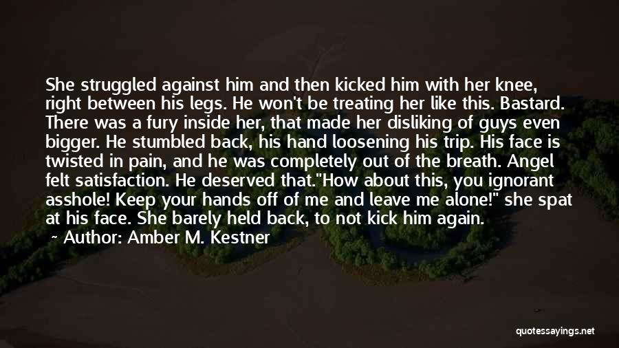 Amber M. Kestner Quotes: She Struggled Against Him And Then Kicked Him With Her Knee, Right Between His Legs. He Won't Be Treating Her