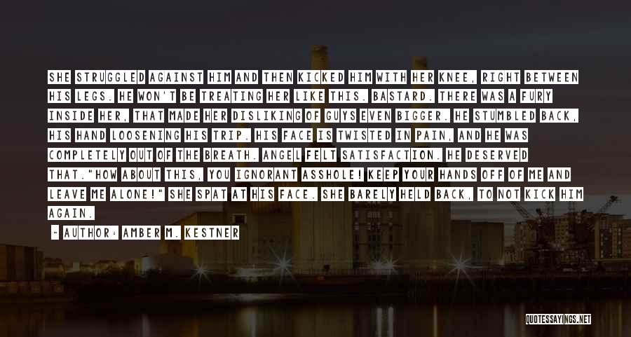 Amber M. Kestner Quotes: She Struggled Against Him And Then Kicked Him With Her Knee, Right Between His Legs. He Won't Be Treating Her