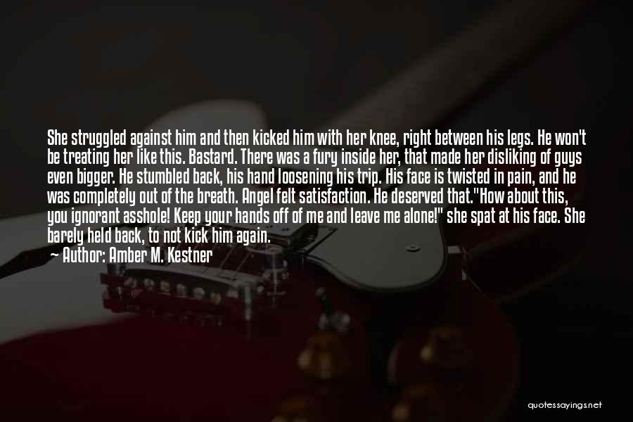 Amber M. Kestner Quotes: She Struggled Against Him And Then Kicked Him With Her Knee, Right Between His Legs. He Won't Be Treating Her