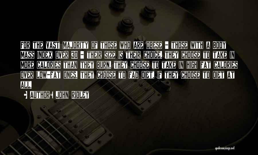 John Ridley Quotes: For The Vast Majority Of Those Who Are Obese - Those With A Body Mass Index Over 30 - Their