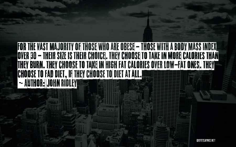 John Ridley Quotes: For The Vast Majority Of Those Who Are Obese - Those With A Body Mass Index Over 30 - Their