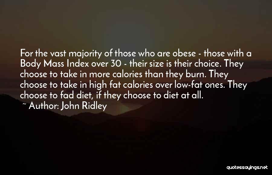 John Ridley Quotes: For The Vast Majority Of Those Who Are Obese - Those With A Body Mass Index Over 30 - Their