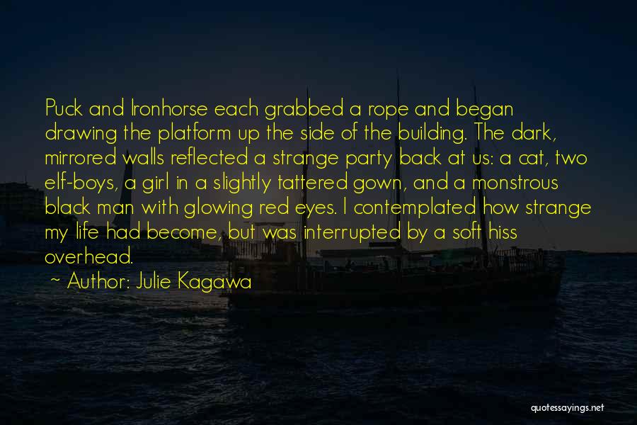 Julie Kagawa Quotes: Puck And Ironhorse Each Grabbed A Rope And Began Drawing The Platform Up The Side Of The Building. The Dark,