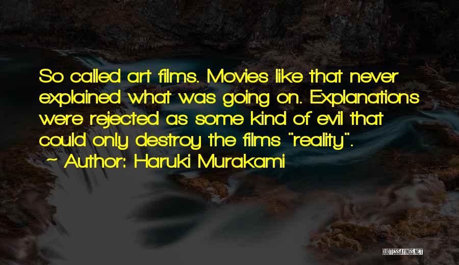 Haruki Murakami Quotes: So Called Art Films. Movies Like That Never Explained What Was Going On. Explanations Were Rejected As Some Kind Of