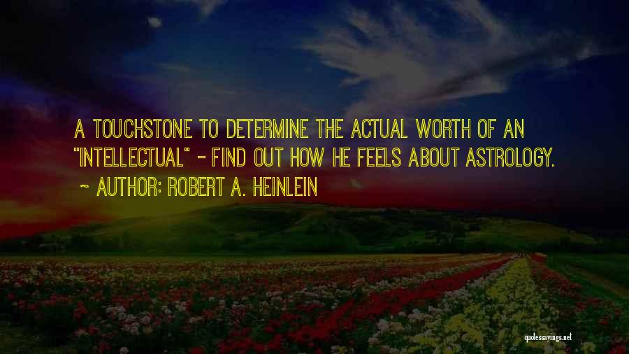 Robert A. Heinlein Quotes: A Touchstone To Determine The Actual Worth Of An Intellectual - Find Out How He Feels About Astrology.