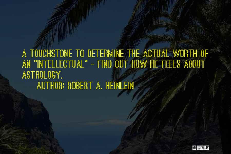 Robert A. Heinlein Quotes: A Touchstone To Determine The Actual Worth Of An Intellectual - Find Out How He Feels About Astrology.