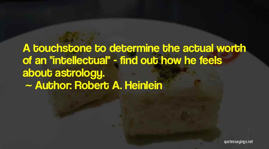 Robert A. Heinlein Quotes: A Touchstone To Determine The Actual Worth Of An Intellectual - Find Out How He Feels About Astrology.