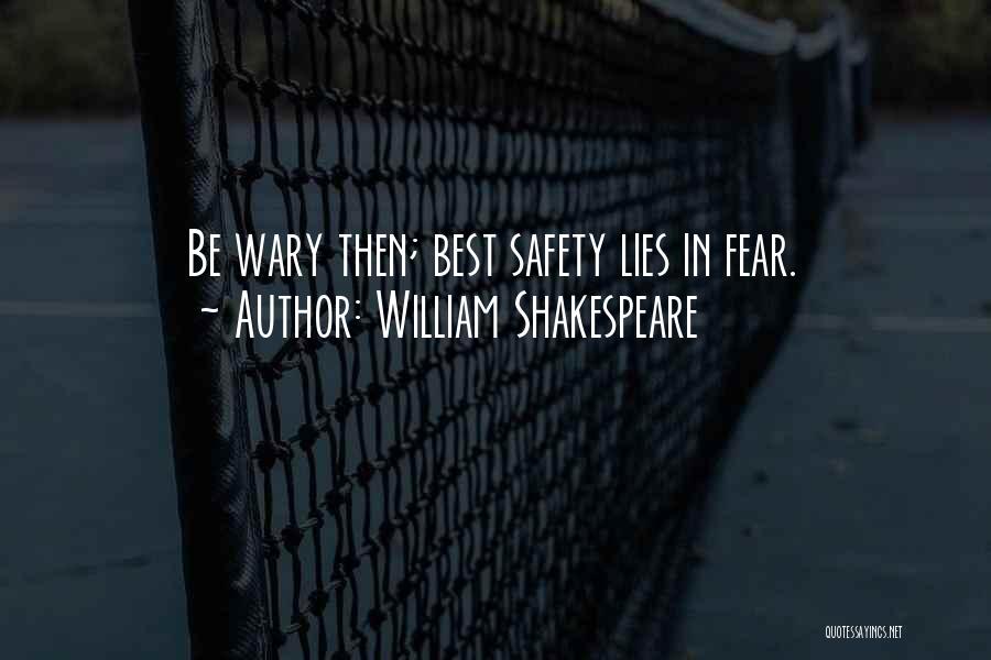 William Shakespeare Quotes: Be Wary Then; Best Safety Lies In Fear.