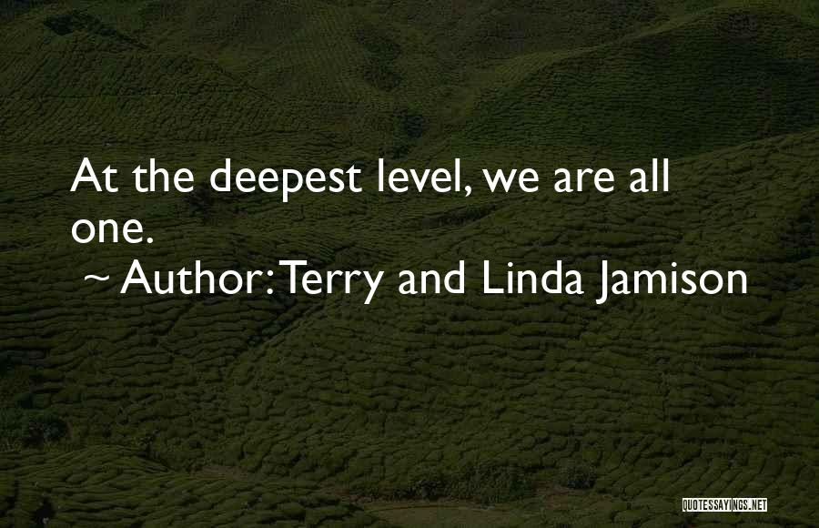 Terry And Linda Jamison Quotes: At The Deepest Level, We Are All One.