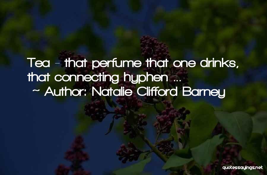 Natalie Clifford Barney Quotes: Tea - That Perfume That One Drinks, That Connecting Hyphen ...