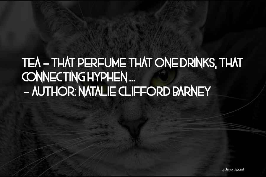Natalie Clifford Barney Quotes: Tea - That Perfume That One Drinks, That Connecting Hyphen ...