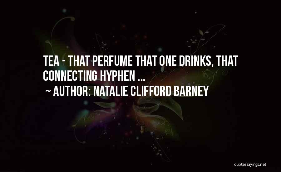 Natalie Clifford Barney Quotes: Tea - That Perfume That One Drinks, That Connecting Hyphen ...