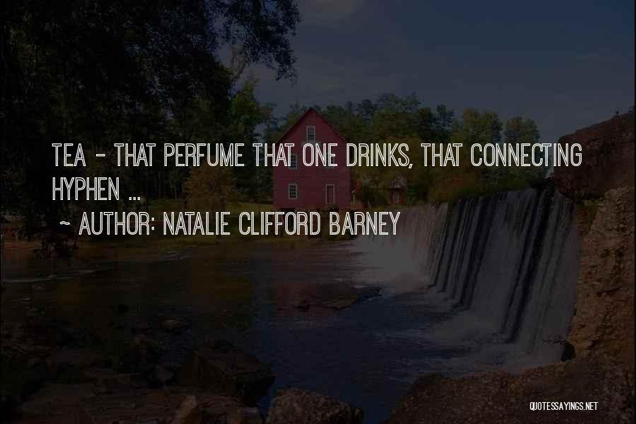 Natalie Clifford Barney Quotes: Tea - That Perfume That One Drinks, That Connecting Hyphen ...