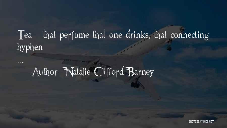 Natalie Clifford Barney Quotes: Tea - That Perfume That One Drinks, That Connecting Hyphen ...