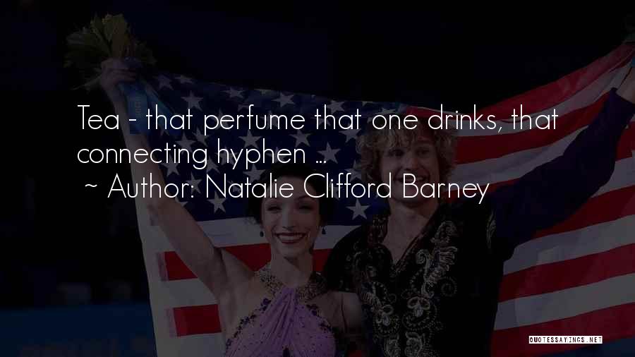 Natalie Clifford Barney Quotes: Tea - That Perfume That One Drinks, That Connecting Hyphen ...