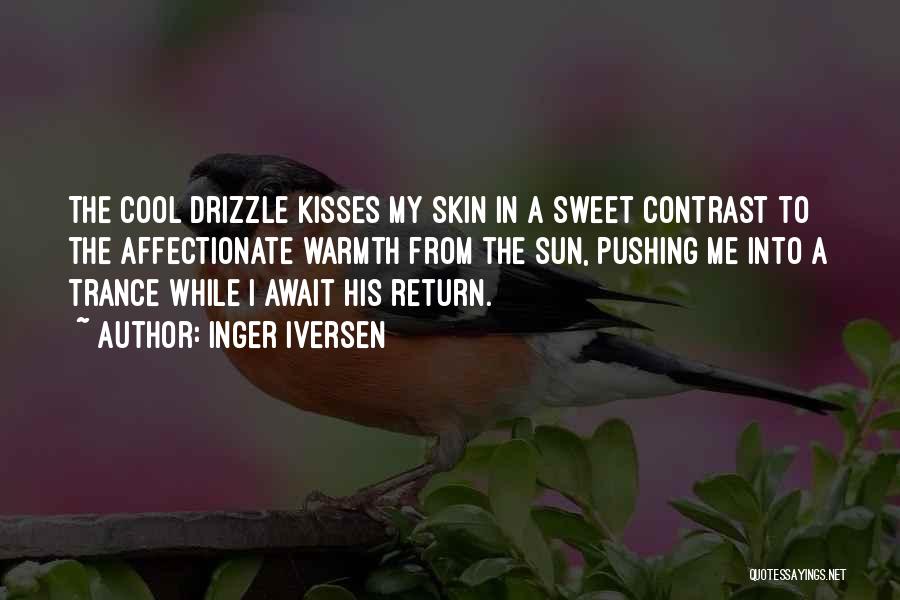 Inger Iversen Quotes: The Cool Drizzle Kisses My Skin In A Sweet Contrast To The Affectionate Warmth From The Sun, Pushing Me Into