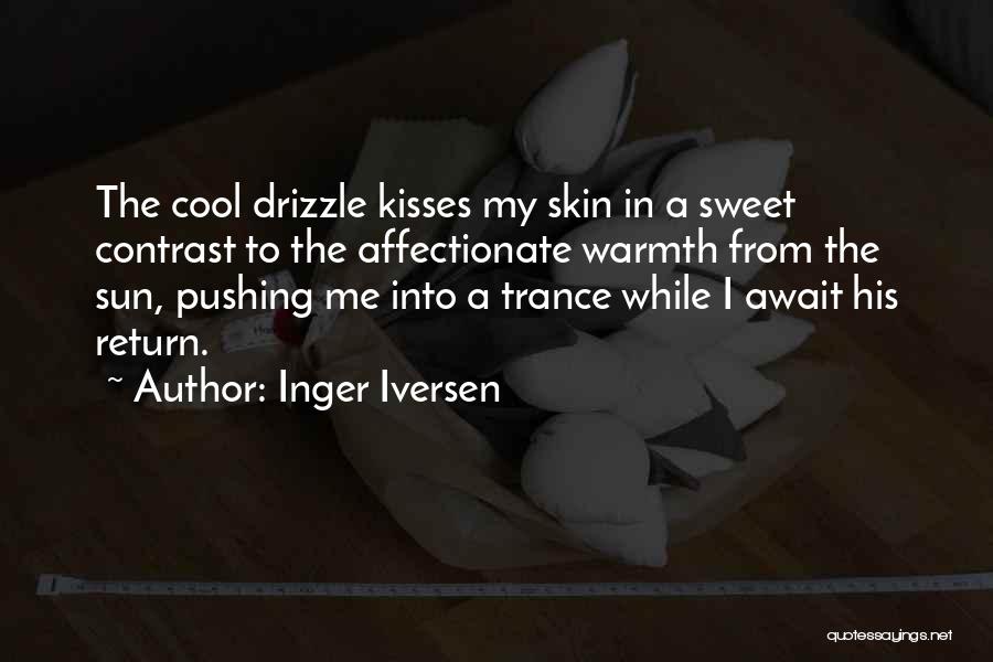 Inger Iversen Quotes: The Cool Drizzle Kisses My Skin In A Sweet Contrast To The Affectionate Warmth From The Sun, Pushing Me Into