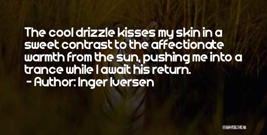 Inger Iversen Quotes: The Cool Drizzle Kisses My Skin In A Sweet Contrast To The Affectionate Warmth From The Sun, Pushing Me Into