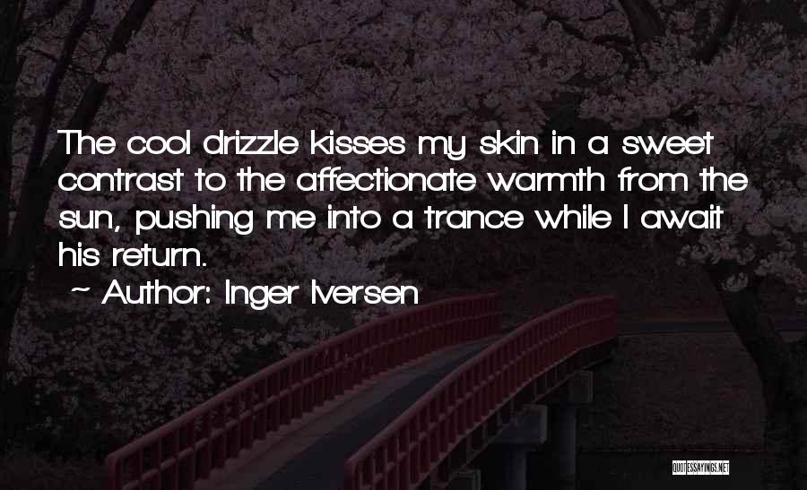 Inger Iversen Quotes: The Cool Drizzle Kisses My Skin In A Sweet Contrast To The Affectionate Warmth From The Sun, Pushing Me Into