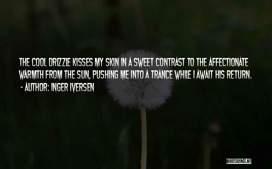 Inger Iversen Quotes: The Cool Drizzle Kisses My Skin In A Sweet Contrast To The Affectionate Warmth From The Sun, Pushing Me Into