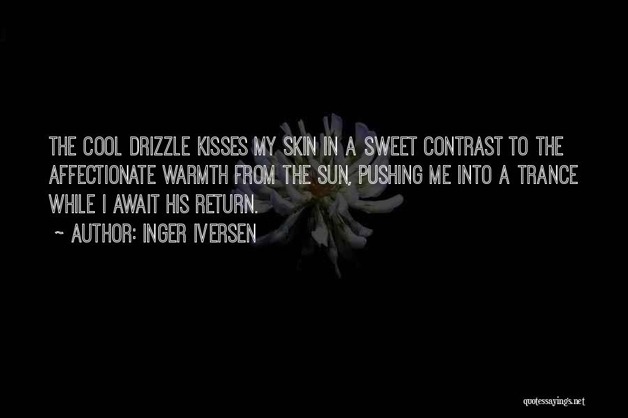 Inger Iversen Quotes: The Cool Drizzle Kisses My Skin In A Sweet Contrast To The Affectionate Warmth From The Sun, Pushing Me Into