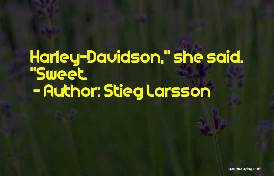 Stieg Larsson Quotes: Harley-davidson, She Said. Sweet.