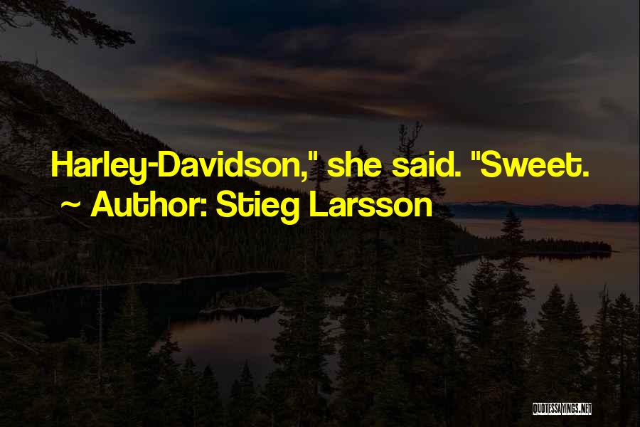 Stieg Larsson Quotes: Harley-davidson, She Said. Sweet.