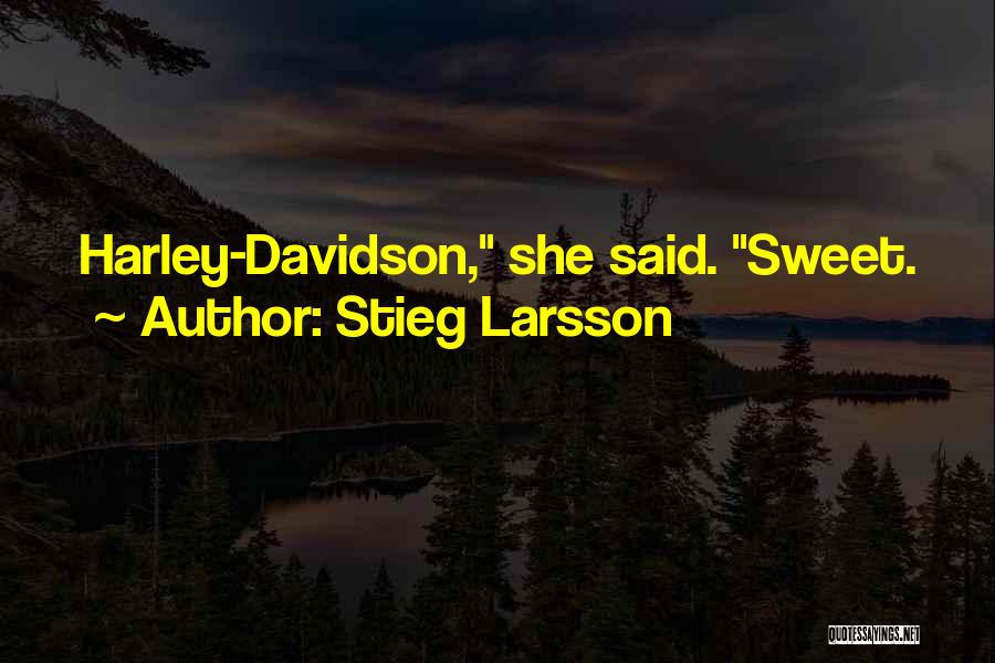 Stieg Larsson Quotes: Harley-davidson, She Said. Sweet.