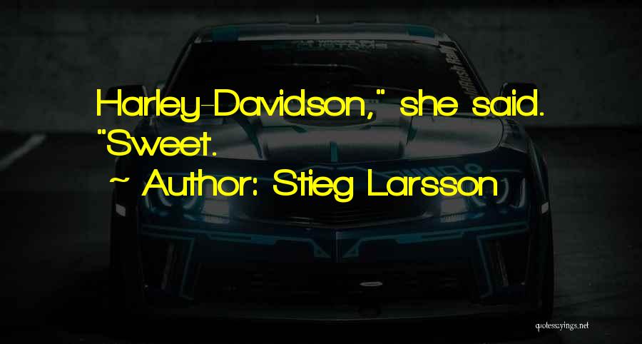 Stieg Larsson Quotes: Harley-davidson, She Said. Sweet.