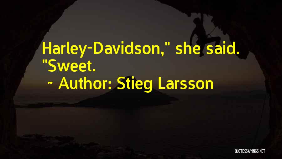 Stieg Larsson Quotes: Harley-davidson, She Said. Sweet.
