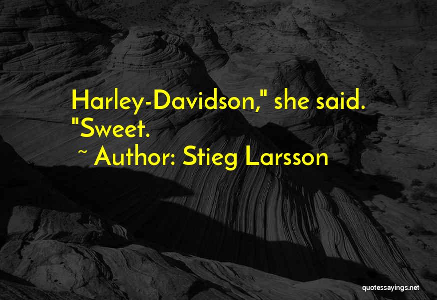 Stieg Larsson Quotes: Harley-davidson, She Said. Sweet.