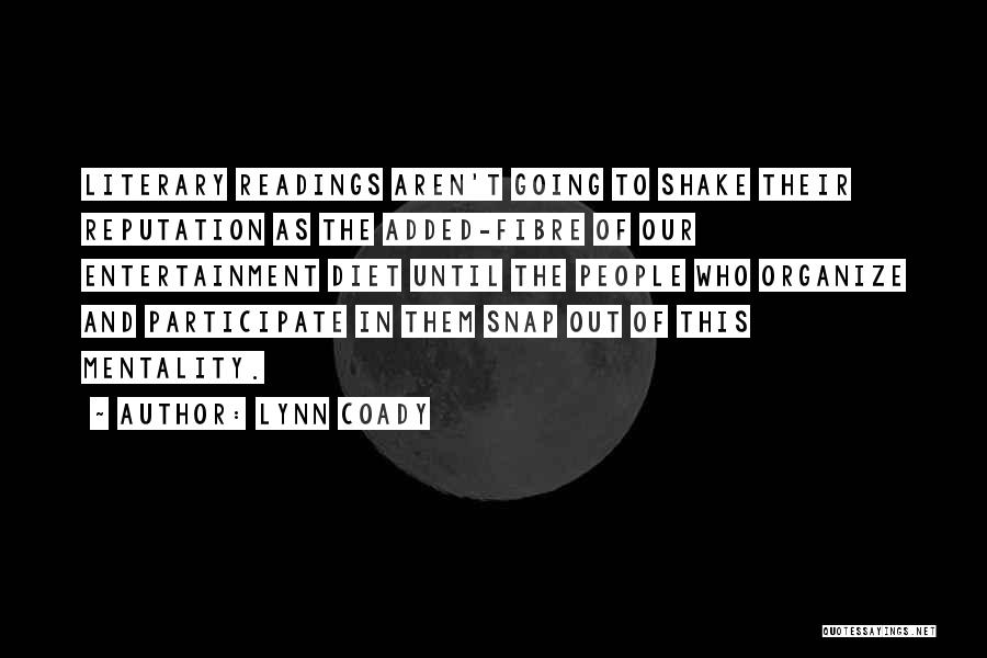 Lynn Coady Quotes: Literary Readings Aren't Going To Shake Their Reputation As The Added-fibre Of Our Entertainment Diet Until The People Who Organize