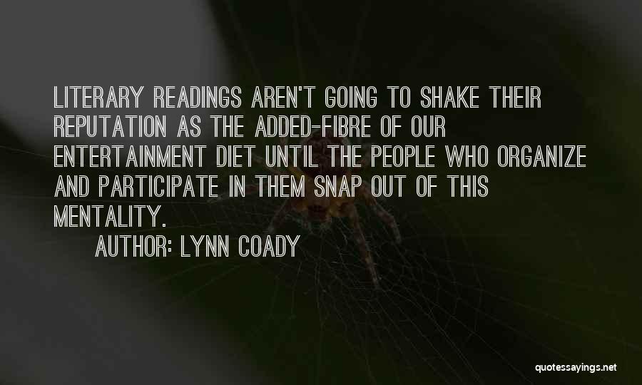 Lynn Coady Quotes: Literary Readings Aren't Going To Shake Their Reputation As The Added-fibre Of Our Entertainment Diet Until The People Who Organize