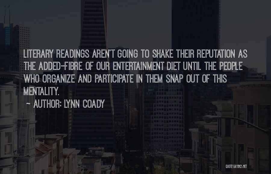 Lynn Coady Quotes: Literary Readings Aren't Going To Shake Their Reputation As The Added-fibre Of Our Entertainment Diet Until The People Who Organize