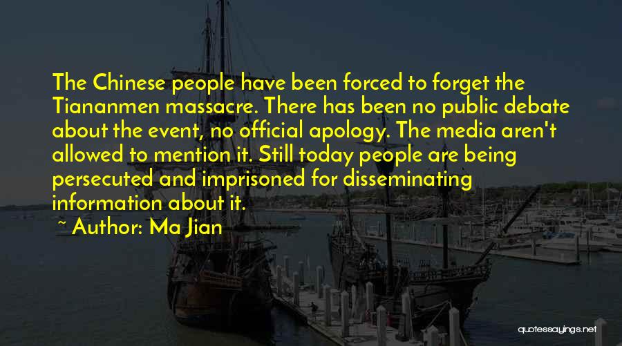 Ma Jian Quotes: The Chinese People Have Been Forced To Forget The Tiananmen Massacre. There Has Been No Public Debate About The Event,