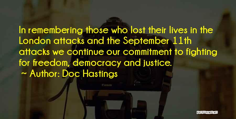 Doc Hastings Quotes: In Remembering Those Who Lost Their Lives In The London Attacks And The September 11th Attacks We Continue Our Commitment