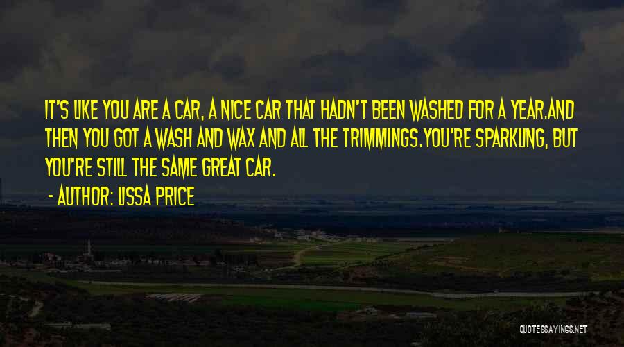 Lissa Price Quotes: It's Like You Are A Car, A Nice Car That Hadn't Been Washed For A Year.and Then You Got A