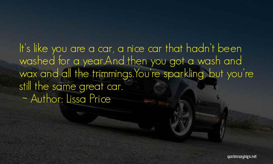 Lissa Price Quotes: It's Like You Are A Car, A Nice Car That Hadn't Been Washed For A Year.and Then You Got A