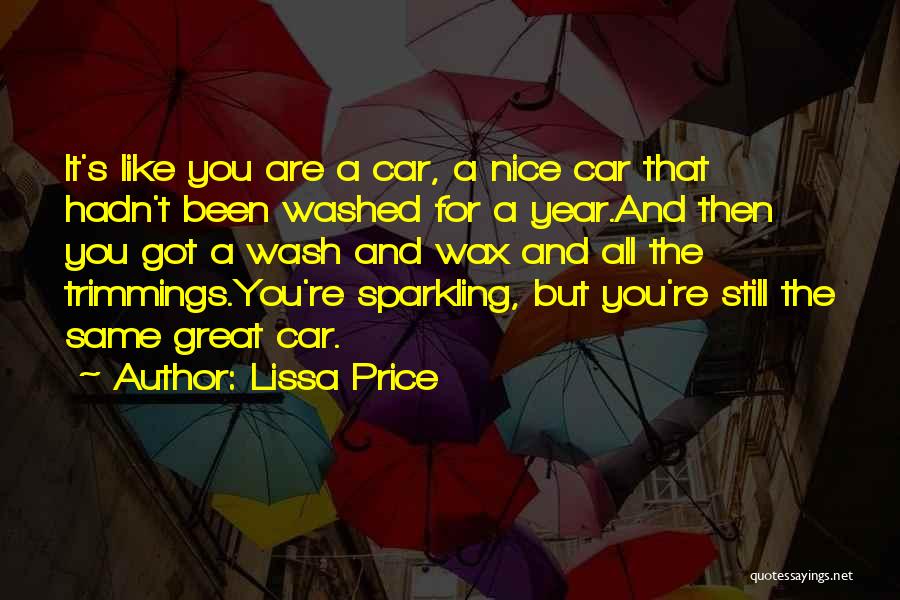 Lissa Price Quotes: It's Like You Are A Car, A Nice Car That Hadn't Been Washed For A Year.and Then You Got A