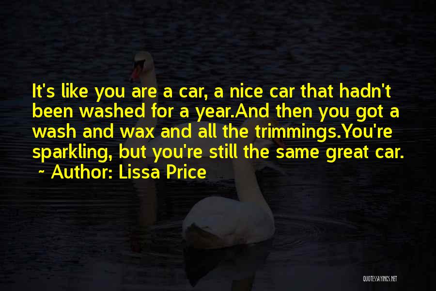 Lissa Price Quotes: It's Like You Are A Car, A Nice Car That Hadn't Been Washed For A Year.and Then You Got A