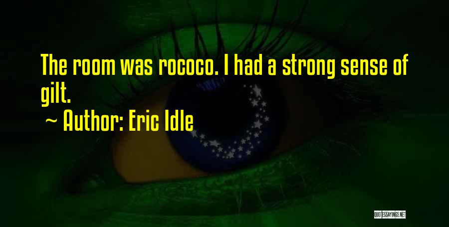 Eric Idle Quotes: The Room Was Rococo. I Had A Strong Sense Of Gilt.